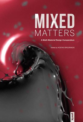 Mixed Matters: A Multi-Material Design Compendium - Grigoriadis, Kostas (Editor)