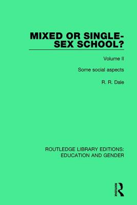 Mixed or Single-sex School? Volume 2: Some Social Aspects - Dale, R. R.