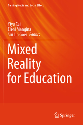 Mixed Reality for Education - Cai, Yiyu (Editor), and Mangina, Eleni (Editor), and Goei, Sui Lin (Editor)