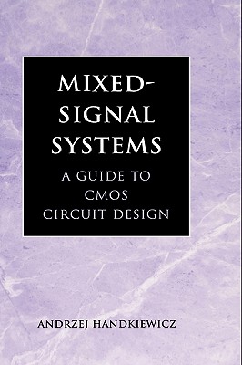 Mixed-Signal Systems: A Guide to CMOS Circuit Design - Handkiewicz, Andrzej