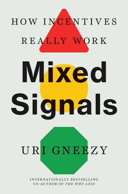 Mixed Signals: How Incentives Really Work - Gneezy, Uri