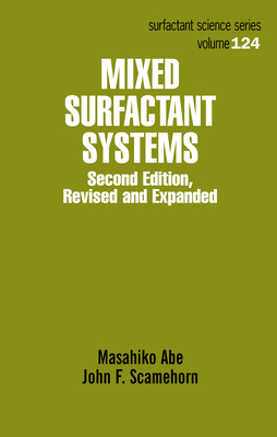 Mixed Surfactant Systems, Second Edition - Abe, Abe, and Abe, Masahiko (Editor), and Scamehorn, John F (Editor)