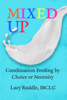 Mixed Up: Combination Feeding by Choice or Necessity - Ruddle, Lucy