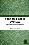 Mixing and Unmixing Languages: Romani Multilingualism in Kosovo