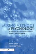 Mixing Methods in Psychology: The Integration of Qualitative and Quantitative Methods in Theory and Practice