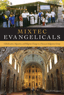 Mixtec Evangelicals: Globalization, Migration, and Religious Change in a Oaxacan Indigenous Group