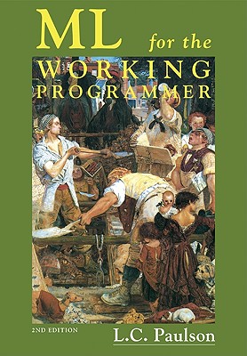 ML for the Working Programmer - Paulson, Lawrence C, and Paulson, Larry C