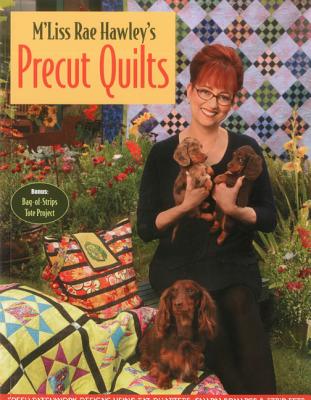 M'Liss Rae Hawly's Precut Quilts: Fresh Patchwork Designs Using Fat Quarters, Charm Squares & Strip Sets - Hawley, M'Liss Rae