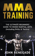 MMA Training: The Ultimate Beginners Guide To Mixed Martial Arts