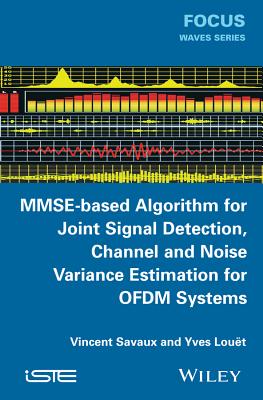 MMSE-Based Algorithm for Joint Signal Detection, Channel and Noise Variance Estimation for OFDM Systems - Savaux, Vincent, and Lou�t, Yves