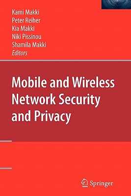 Mobile and Wireless Network Security and Privacy - Makki, Shamila (Editor), and Reiher, Peter (Editor), and Makki, Kia (Editor)