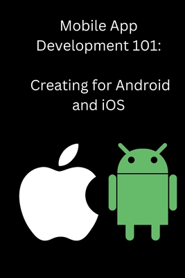 Mobile App Development 101: Creating for Android and iOS - Carter