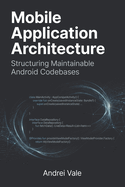 Mobile Application Architecture: Structuring Maintainable Android Codebases