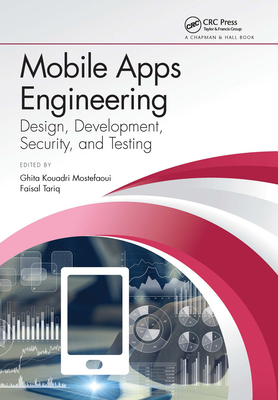 Mobile Apps Engineering: Design, Development, Security, and Testing - Tariq, Faisal (Editor), and Mostefaoui, Ghita K. (Editor)