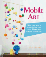 Mobile Art: Make Your Home a Magical Place with These 35 Beautiful Hanging Decorations