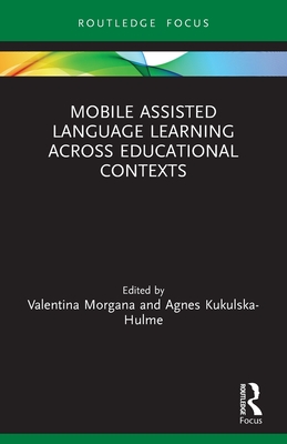 Mobile Assisted Language Learning Across Educational Contexts - Morgana, Valentina (Editor), and Kukulska-Hulme, Agnes (Editor)