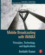 Mobile Broadcasting with WiMAX: Principles, Technology, and Applications