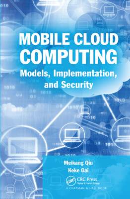 Mobile Cloud Computing: Models, Implementation, and Security - Qiu, Meikang, and Gai, Keke