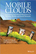 Mobile Clouds: Exploiting Distributed Resources in Wireless, Mobile and Social Networks