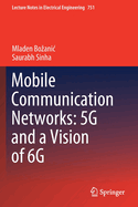 Mobile Communication Networks: 5g and a Vision of 6g