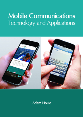 Mobile Communications: Technology and Applications - Houle, Adam (Editor)