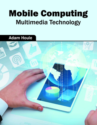 Mobile Computing: Multimedia Technology - Houle, Adam (Editor)