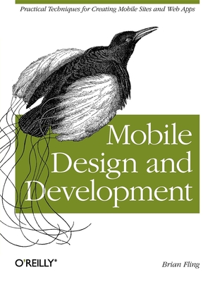 Mobile Design and Development: Practical Concepts and Techniques for Creating Mobile Sites and Web Apps - Fling, Brian