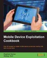 Mobile Device Exploitation Cookbook: Over 40 recipes to master mobile device penetration testing with open source tools