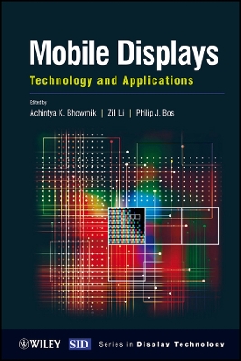 Mobile Displays: Technology and Applications - Bhowmik, Achintya K (Editor), and Li, Zili (Editor), and Bos, Philip J (Editor)