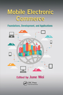 Mobile Electronic Commerce: Foundations, Development, and Applications - Wei, June (Editor)