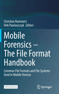 Mobile Forensics - The File Format Handbook: Common File Formats and File Systems Used in Mobile Devices