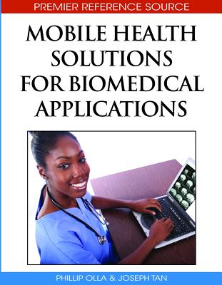 Mobile Health Solutions for Biomedical Applications - Olla, Phillip (Editor), and Tan, Joseph (Editor)