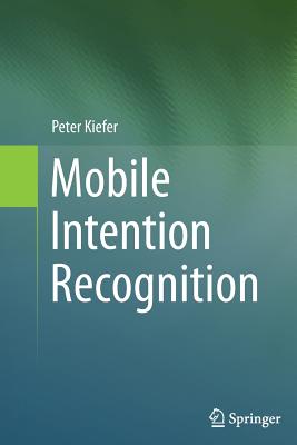 Mobile Intention Recognition - Kiefer, Peter