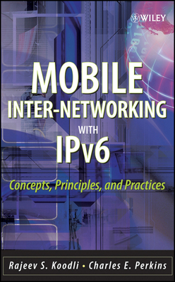 Mobile Inter-Networking with Ipv6: Concepts, Principles and Practices - Koodli, Rajeev S, and Perkins, Charles E