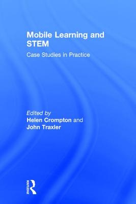 Mobile Learning and STEM: Case Studies in Practice - Crompton, Helen (Editor), and Traxler, John (Editor)
