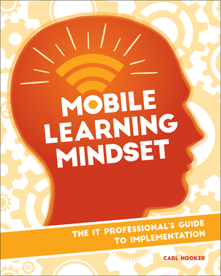 Mobile Learning Mindset: The It Professional's Guide to Implementation - Hooker, Carl