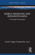 Mobile Messaging and Resourcefulness: A Post-Digital Ethnography