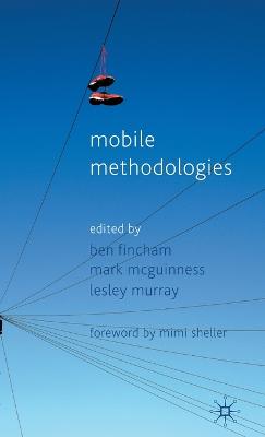 Mobile Methodologies - Fincham, B (Editor), and McGuinness, M (Editor), and Murray, L (Editor)