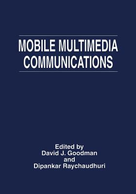 Mobile Multimedia Communications - Goodman, David J (Editor), and Raychaudhuri, Dipankar (Editor)