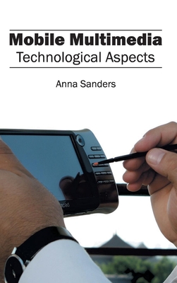 Mobile Multimedia: Technological Aspects - Sanders, Anna (Editor)