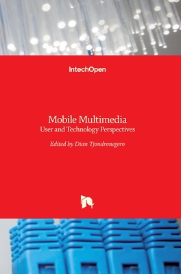 Mobile Multimedia: User and Technology Perspectives - Tjondronegoro, Dian (Editor)