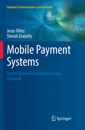 Mobile Payment Systems: Secure Network Architectures and Protocols