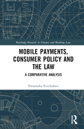 Mobile Payments, Consumer Policy, and the Law: A Comparative Analysis