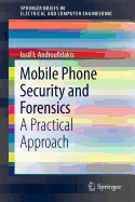 Mobile Phone Security and Forensics: A Practical Approach