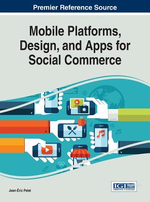 Mobile Platforms, Design, and Apps for Social Commerce - Pelet, Jean-�ric (Editor)
