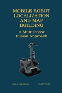 Mobile Robot Localization and Map Building: A Multisensor Fusion Approach