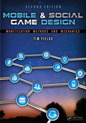 Mobile & Social Game Design: Monetization Methods and Mechanics - Fields, Tim