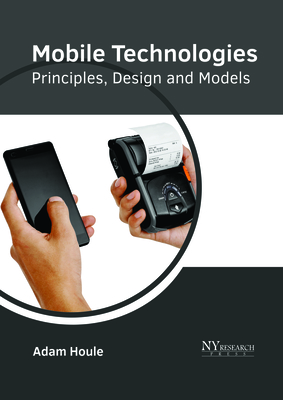 Mobile Technologies: Principles, Design and Models - Houle, Adam (Editor)
