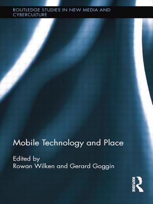 Mobile Technology and Place - Wilken, Rowan (Editor), and Goggin, Gerard (Editor)