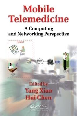 Mobile Telemedicine: A Computing and Networking Perspective - Xiao, Yang (Editor), and Chen, Hui (Editor)